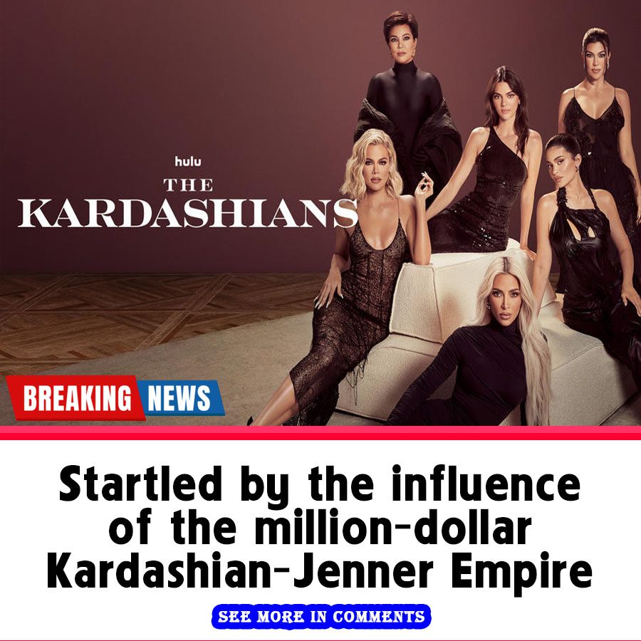 Startled by the influence of the million dollar Kardashian Jenner Empire