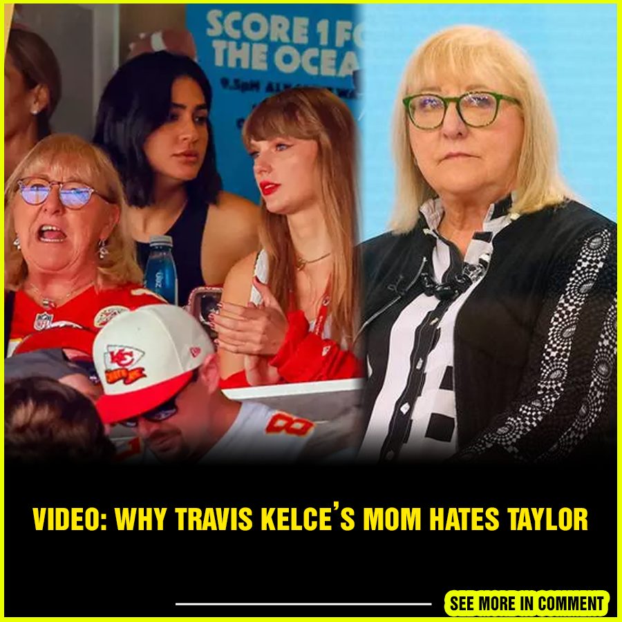 VIDEO Why Travis Kelces Mom Hates Taylor